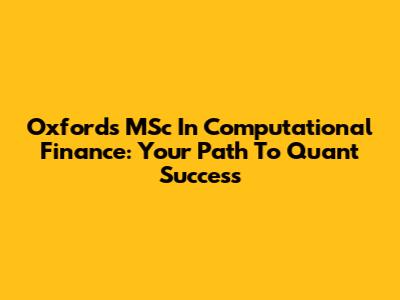Oxford's MSc In Computational Finance: Your Path To Quant Success