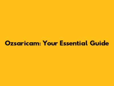 Ozsaricam: Your Essential Guide