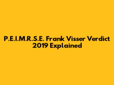 P.E.I.M.R.S.E. Frank Visser Verdict 2019 Explained