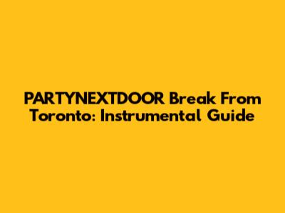 PARTYNEXTDOOR Break From Toronto: Instrumental Guide