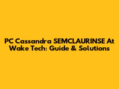 PC Cassandra SEMCLAURINSE At Wake Tech: Guide & Solutions