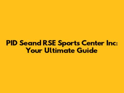 PID Seand RSE Sports Center Inc: Your Ultimate Guide