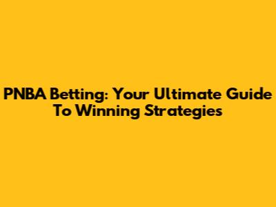 PNBA Betting: Your Ultimate Guide To Winning Strategies
