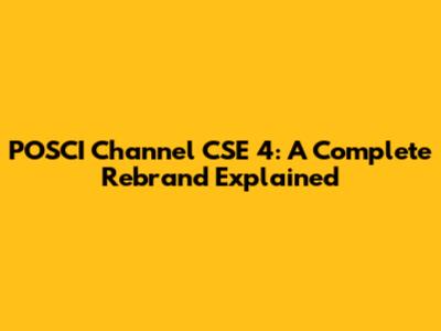 POSCI Channel CSE 4: A Complete Rebrand Explained