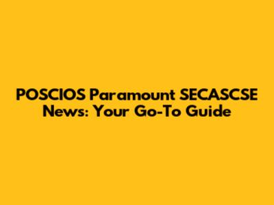 POSCIOS Paramount SECASCSE News: Your Go-To Guide