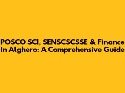 POSCO SCI, SENSCSCSSE & Finance In Alghero: A Comprehensive Guide