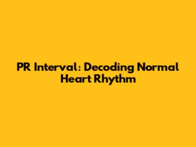 PR Interval: Decoding Normal Heart Rhythm