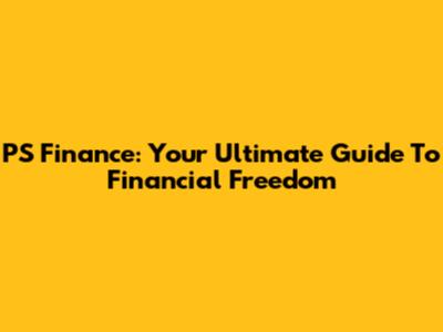 PS Finance: Your Ultimate Guide To Financial Freedom