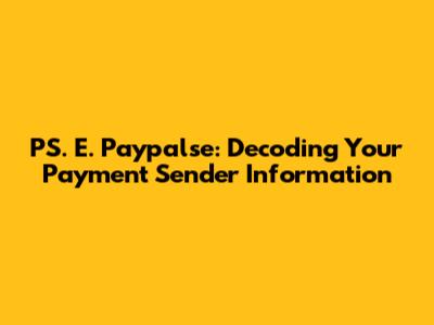 PS. E. Paypalse: Decoding Your Payment Sender Information