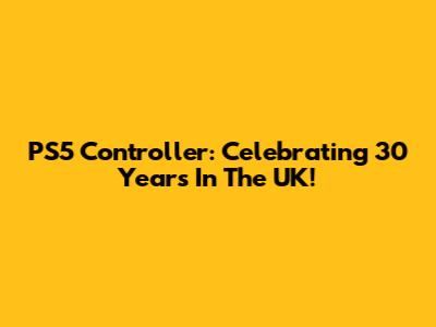PS5 Controller: Celebrating 30 Years In The UK!