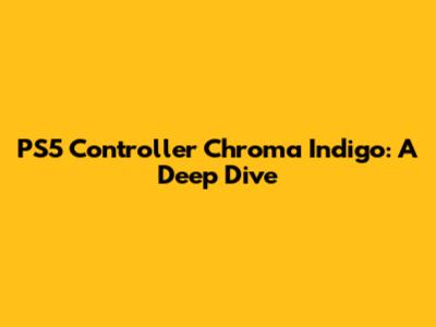 PS5 Controller Chroma Indigo: A Deep Dive