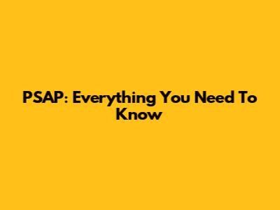 PSAP: Everything You Need To Know