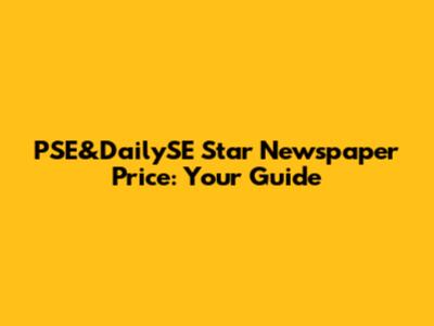 PSE&DailySE Star Newspaper Price: Your Guide