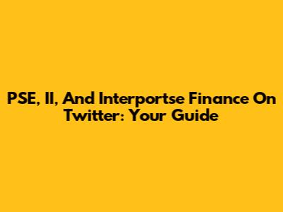 PSE, II, And Interportse Finance On Twitter: Your Guide