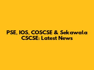 PSE, IOS, COSCSE & Sekawala CSCSE: Latest News