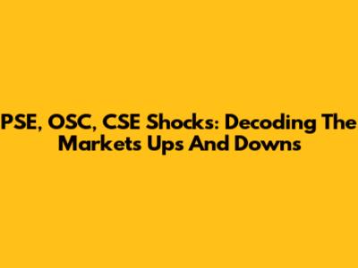 PSE, OSC, CSE Shocks: Decoding The Market's Ups And Downs