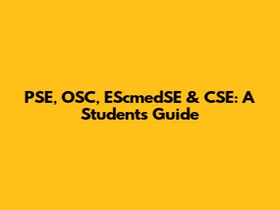 PSE, OSC, EScmedSE & CSE: A Student's Guide