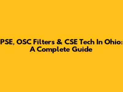 PSE, OSC Filters & CSE Tech In Ohio: A Complete Guide