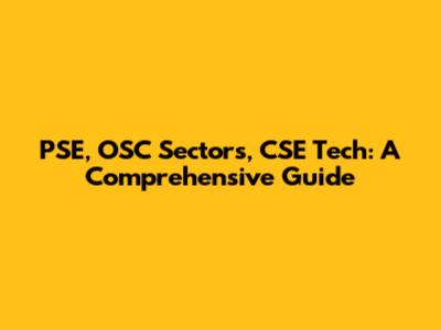 PSE, OSC Sectors, CSE Tech: A Comprehensive Guide