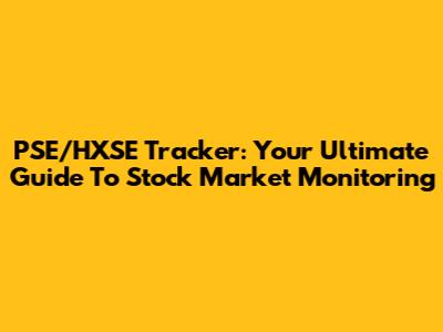 PSE/HXSE Tracker: Your Ultimate Guide To Stock Market Monitoring