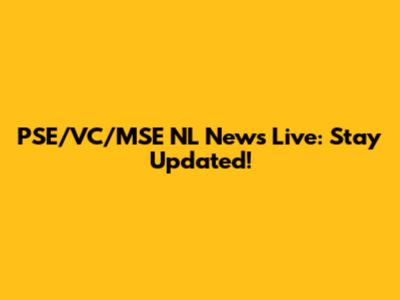 PSE/VC/MSE NL News Live: Stay Updated!