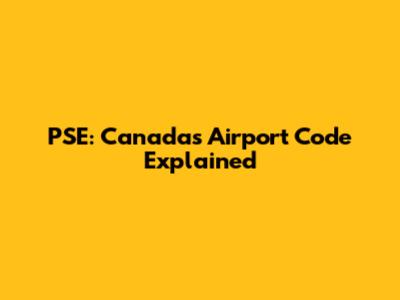 PSE: Canada's Airport Code Explained