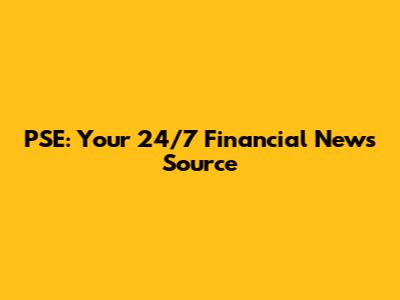PSE: Your 24/7 Financial News Source
