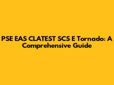 PSE EAS CLATEST SCS E Tornado: A Comprehensive Guide