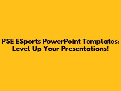 PSE ESports PowerPoint Templates: Level Up Your Presentations!