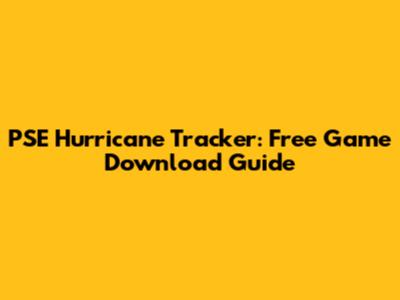 PSE Hurricane Tracker: Free Game Download Guide