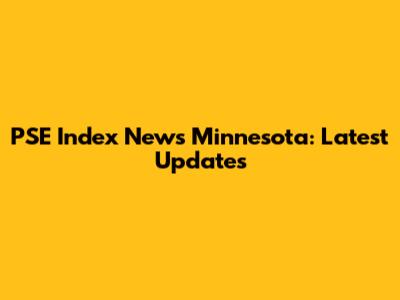 PSE Index News Minnesota: Latest Updates