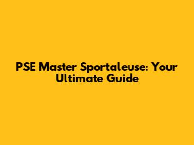 PSE Master Sportaleuse: Your Ultimate Guide