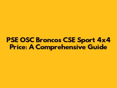 PSE OSC Broncos CSE Sport 4x4 Price: A Comprehensive Guide