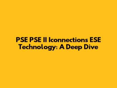 PSE PSE II Iconnections ESE Technology: A Deep Dive