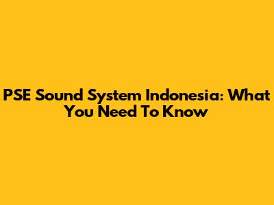 PSE Sound System Indonesia: What You Need To Know