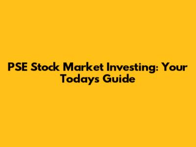 PSE Stock Market Investing: Your Today's Guide