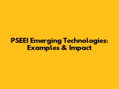 PSEEI Emerging Technologies: Examples & Impact