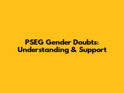PSEG Gender Doubts: Understanding & Support