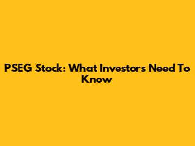 PSEG Stock: What Investors Need To Know
