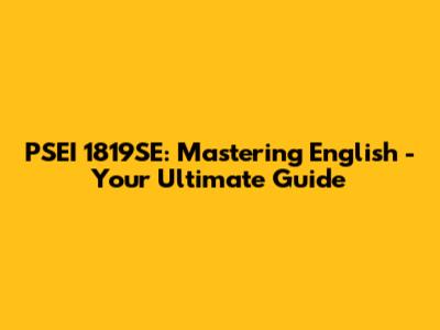 PSEI 1819SE: Mastering English - Your Ultimate Guide