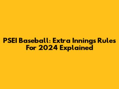 PSEI Baseball: Extra Innings Rules For 2024 Explained