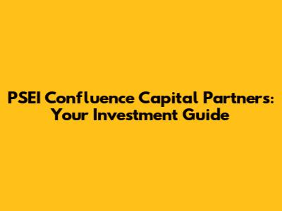 PSEI Confluence Capital Partners: Your Investment Guide