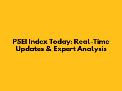 PSEI Index Today: Real-Time Updates & Expert Analysis