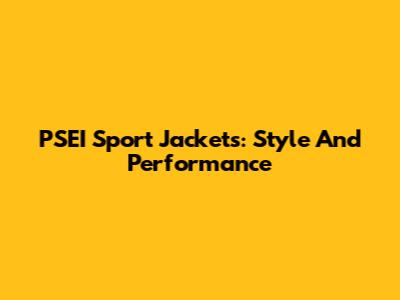 PSEI Sport Jackets: Style And Performance