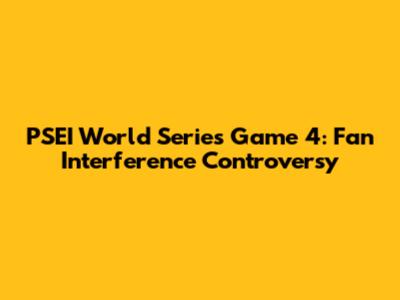 PSEI World Series Game 4: Fan Interference Controversy
