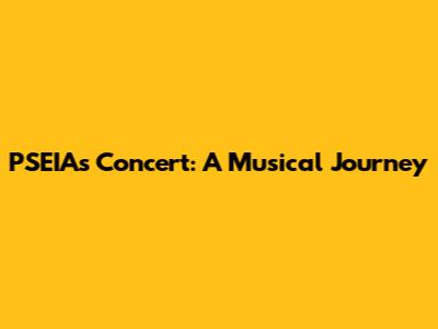 PSEIA's Concert: A Musical Journey