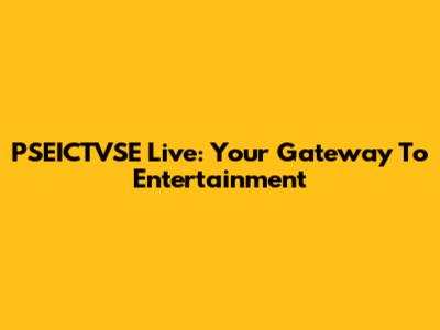 PSEICTVSE Live: Your Gateway To Entertainment