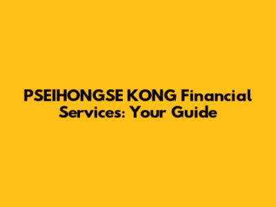 PSEIHONGSE KONG Financial Services: Your Guide