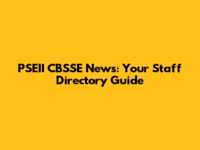 PSEII CBSSE News: Your Staff Directory Guide