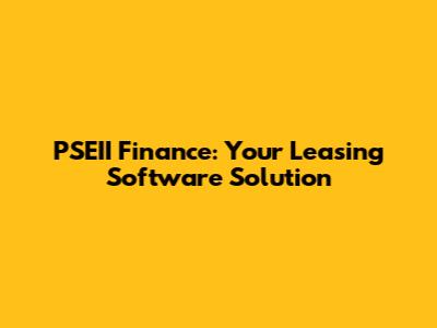 PSEII Finance: Your Leasing Software Solution